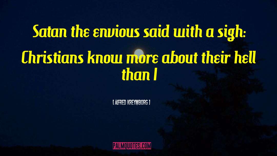 Alfred Kreymborg Quotes: Satan the envious said with