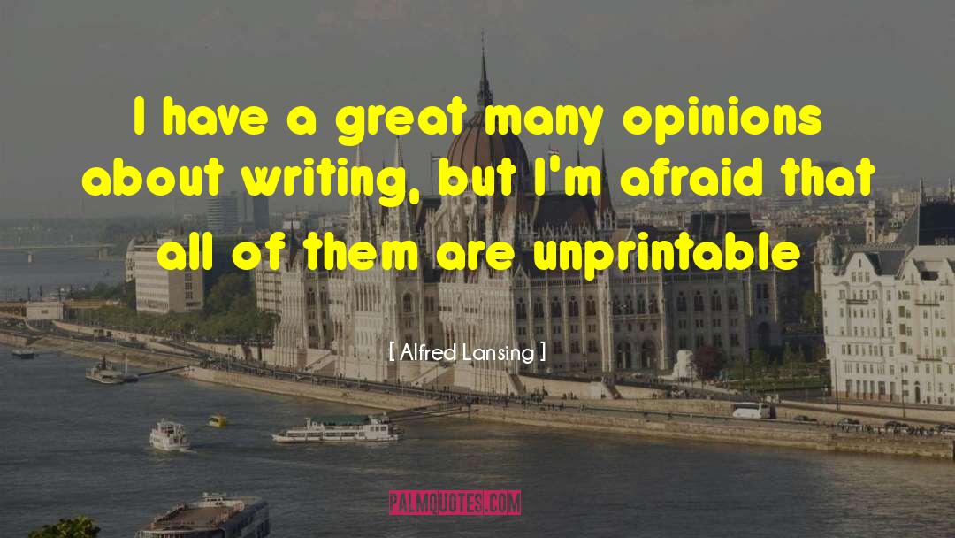 Alfred Lansing Quotes: I have a great many