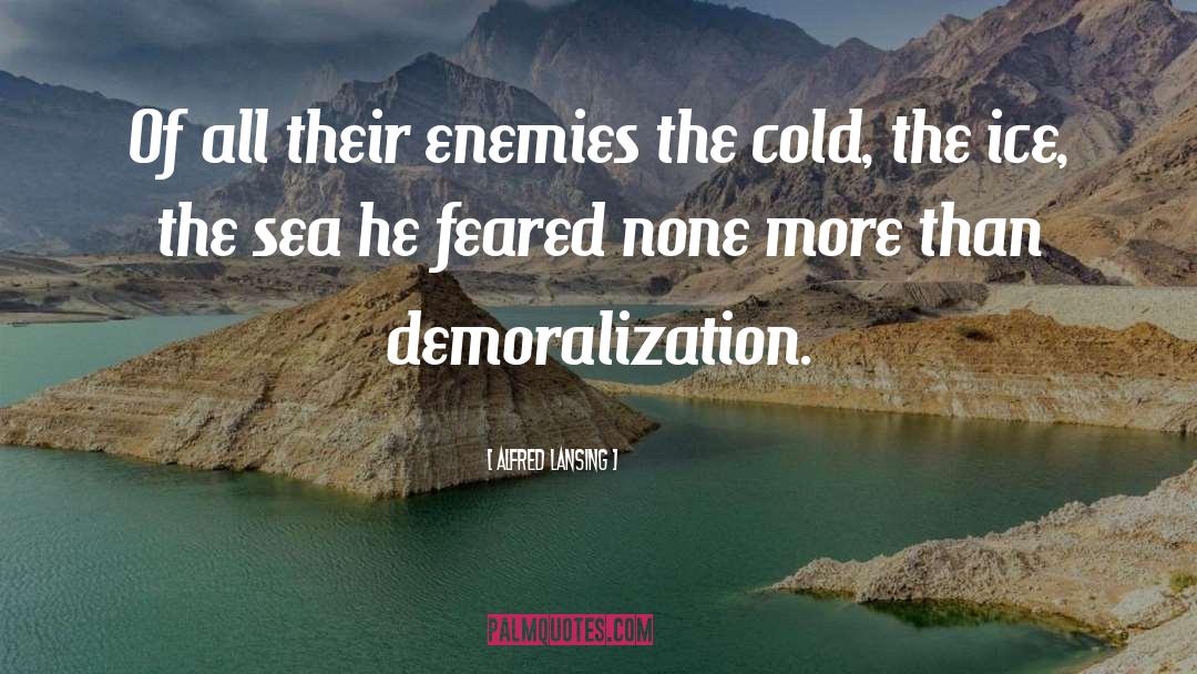 Alfred Lansing Quotes: Of all their enemies <br>