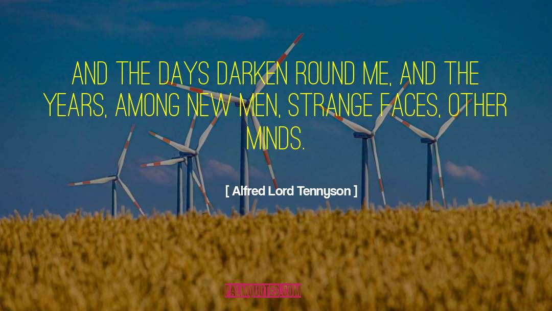 Alfred Lord Tennyson Quotes: And the days darken round