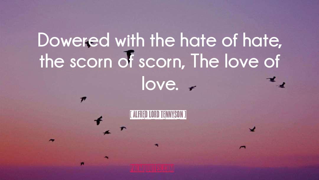 Alfred Lord Tennyson Quotes: Dowered with the hate of