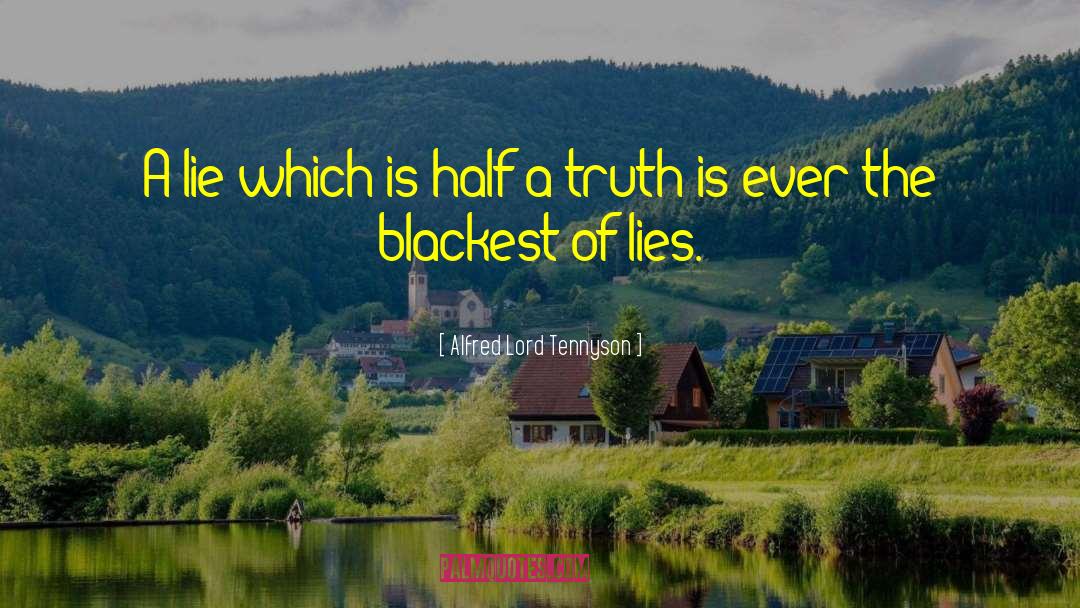 Alfred Lord Tennyson Quotes: A lie which is half