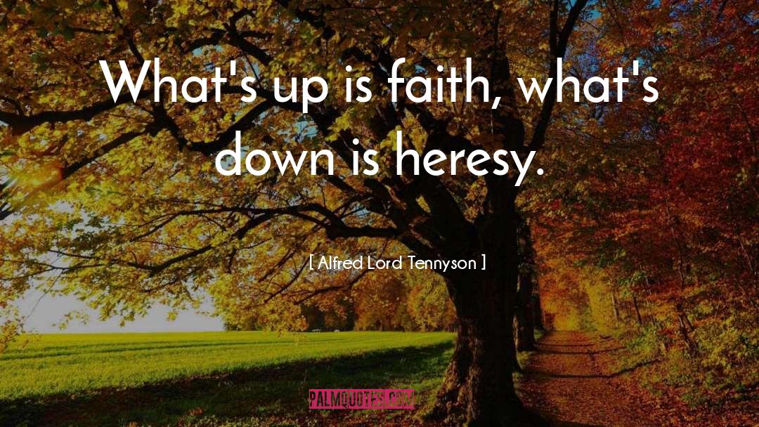 Alfred Lord Tennyson Quotes: What's up is faith, what's