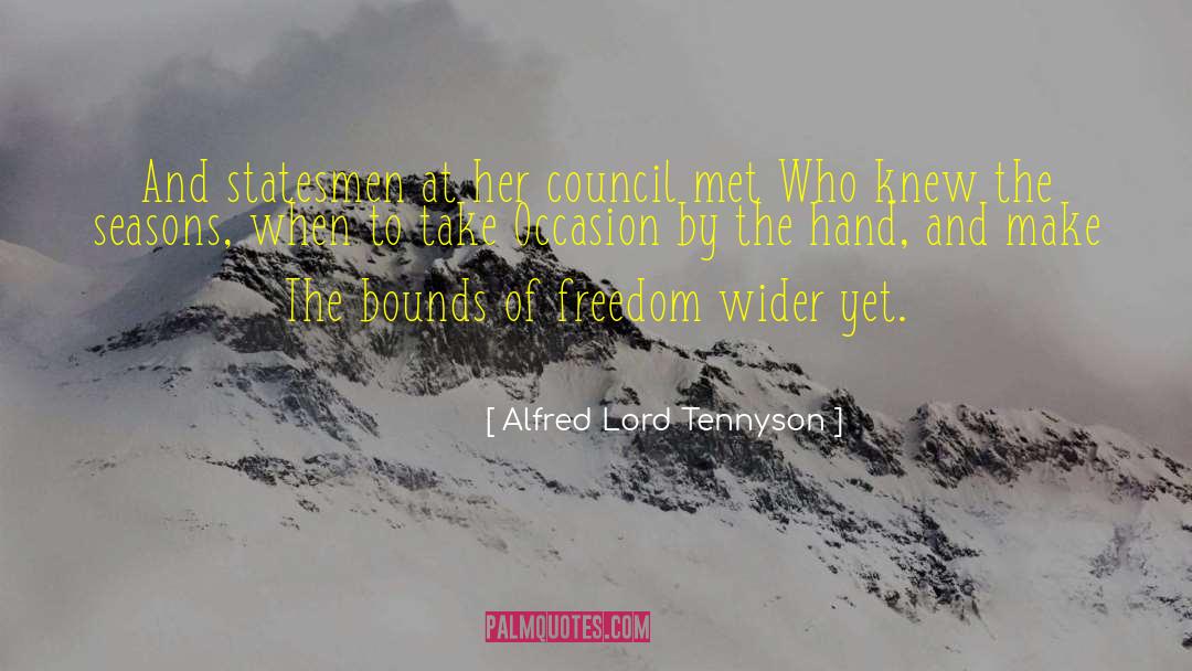 Alfred Lord Tennyson Quotes: And statesmen at her council