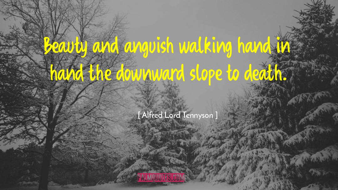 Alfred Lord Tennyson Quotes: Beauty and anguish walking hand