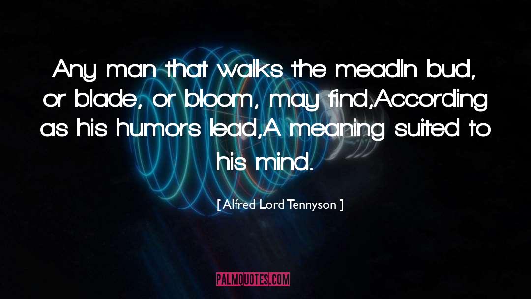 Alfred Lord Tennyson Quotes: Any man that walks the