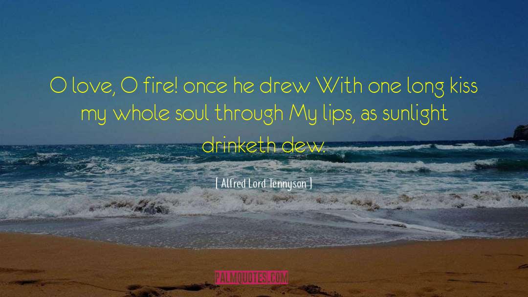 Alfred Lord Tennyson Quotes: O love, O fire! once