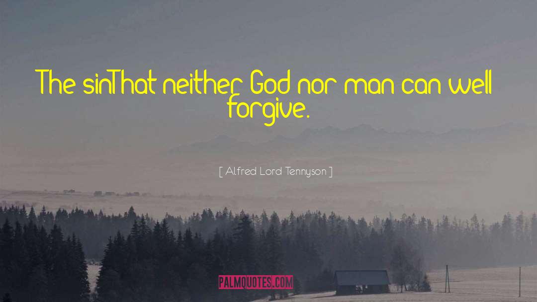 Alfred Lord Tennyson Quotes: The sin<br>That neither God nor