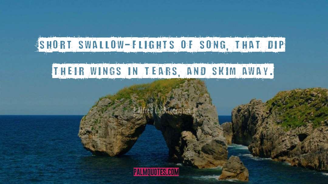 Alfred Lord Tennyson Quotes: Short swallow-flights of song, that