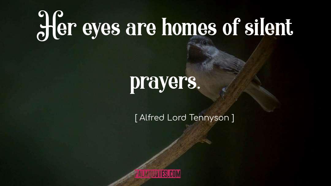 Alfred Lord Tennyson Quotes: Her eyes are homes of