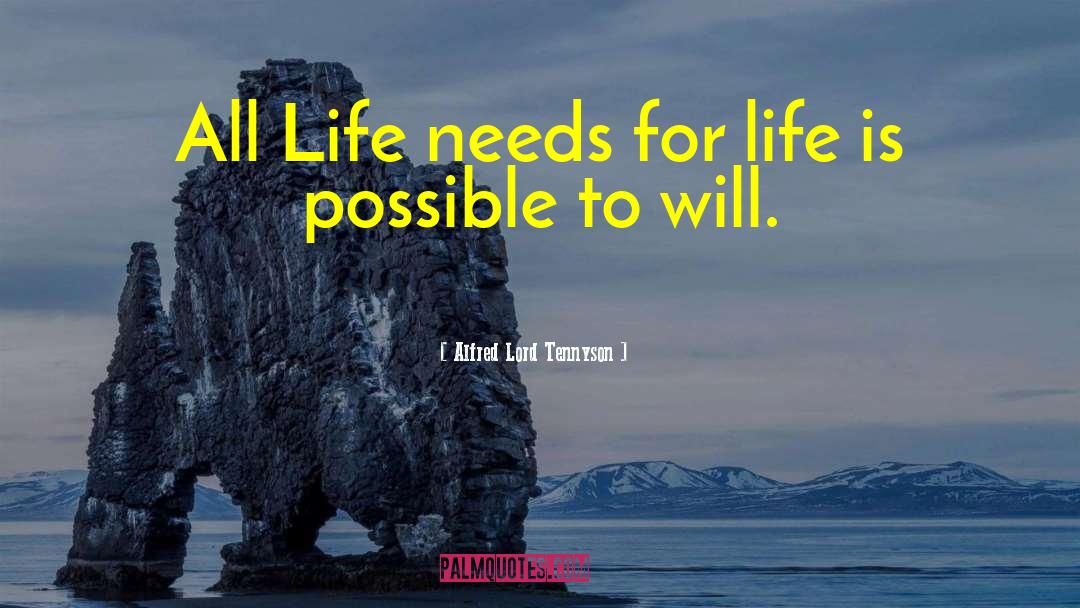 Alfred Lord Tennyson Quotes: All Life needs for life