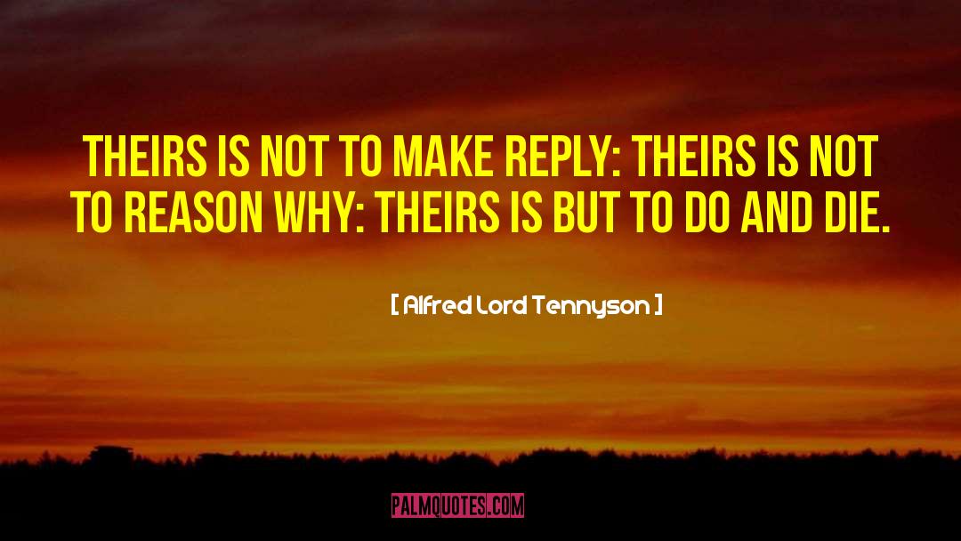 Alfred Lord Tennyson Quotes: Theirs is not to make