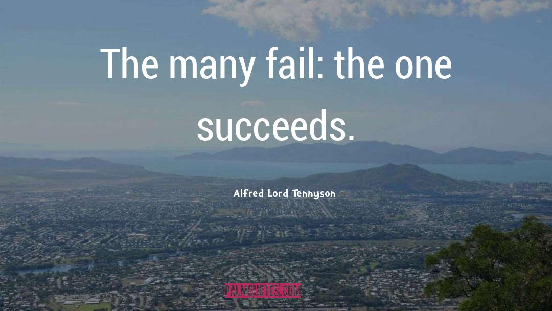 Alfred Lord Tennyson Quotes: The many fail: the one