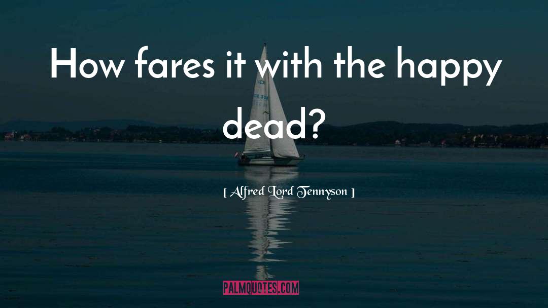 Alfred Lord Tennyson Quotes: How fares it with the