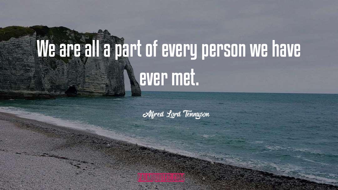 Alfred Lord Tennyson Quotes: We are all a part