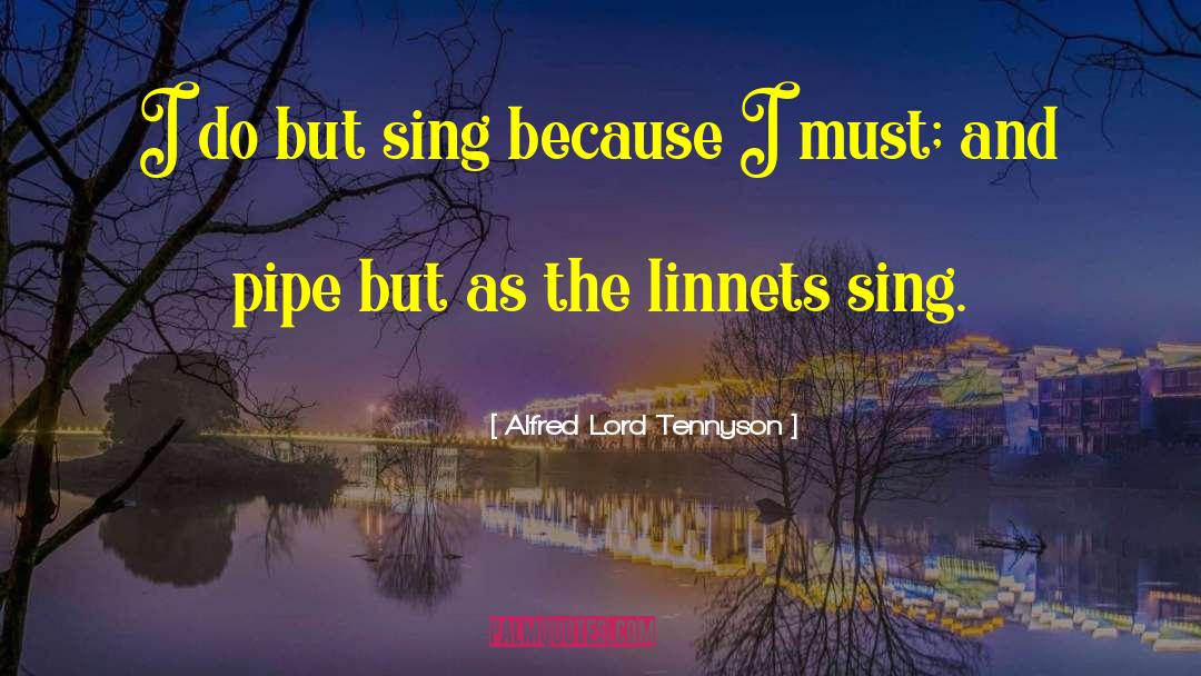 Alfred Lord Tennyson Quotes: I do but sing because