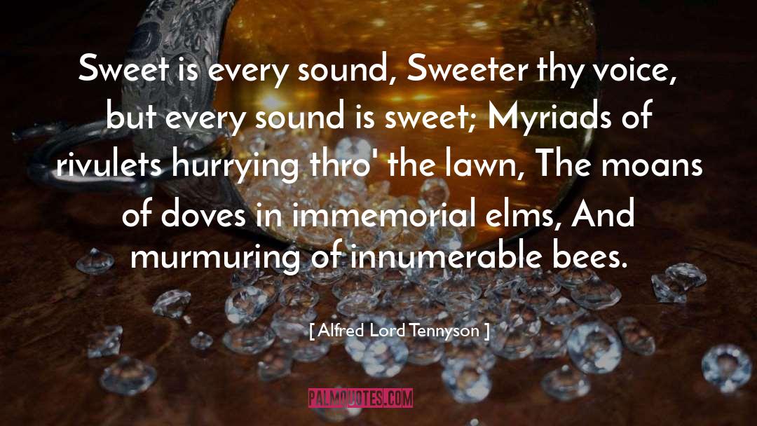 Alfred Lord Tennyson Quotes: Sweet is every sound, Sweeter