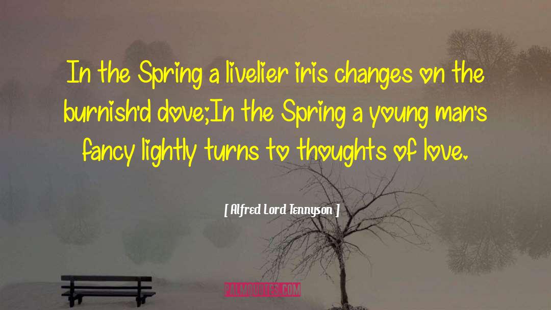 Alfred Lord Tennyson Quotes: In the Spring a livelier