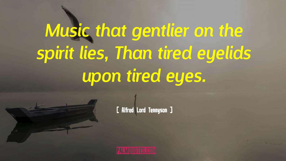 Alfred Lord Tennyson Quotes: Music that gentlier on the