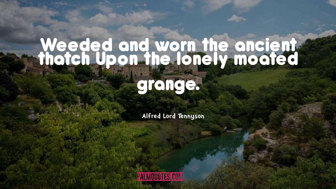 Alfred Lord Tennyson Quotes: Weeded and worn the ancient