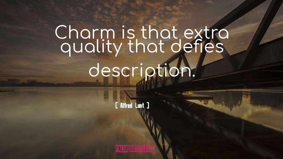 Alfred Lunt Quotes: Charm is that extra quality