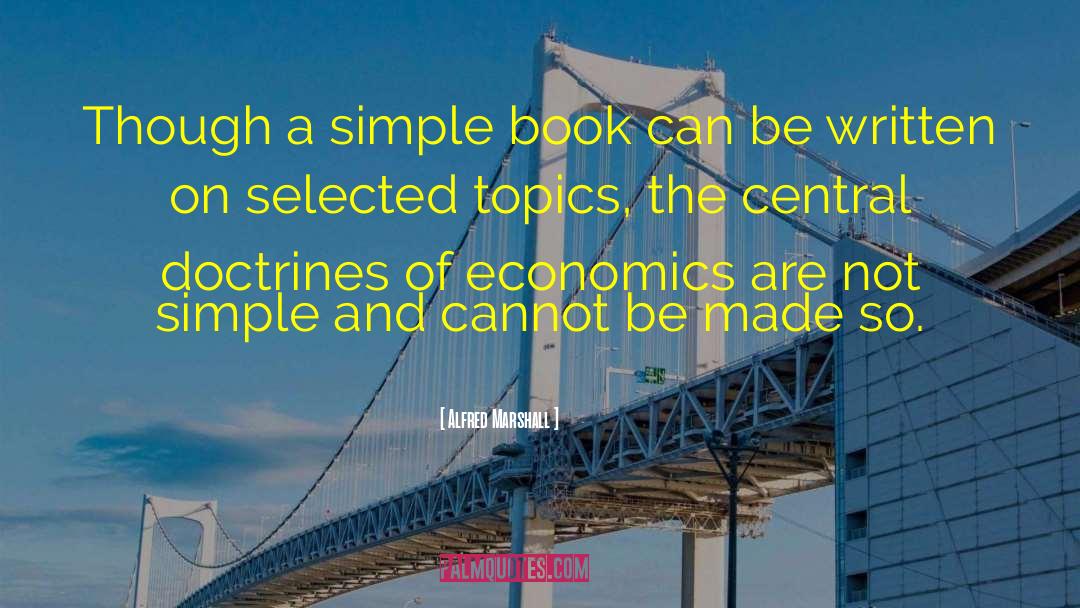 Alfred Marshall Quotes: Though a simple book can