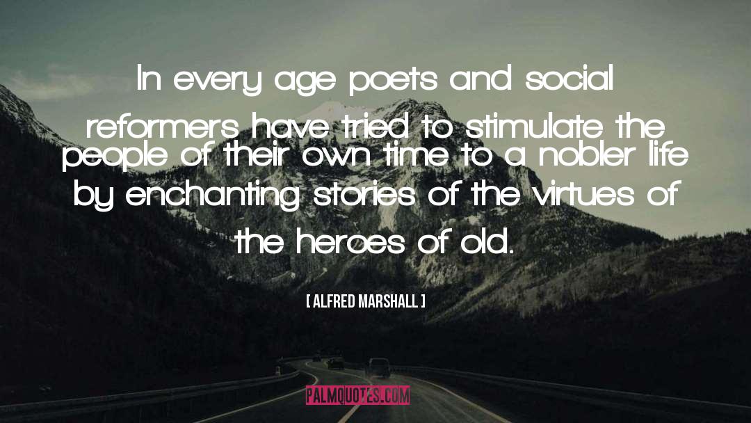 Alfred Marshall Quotes: In every age poets and