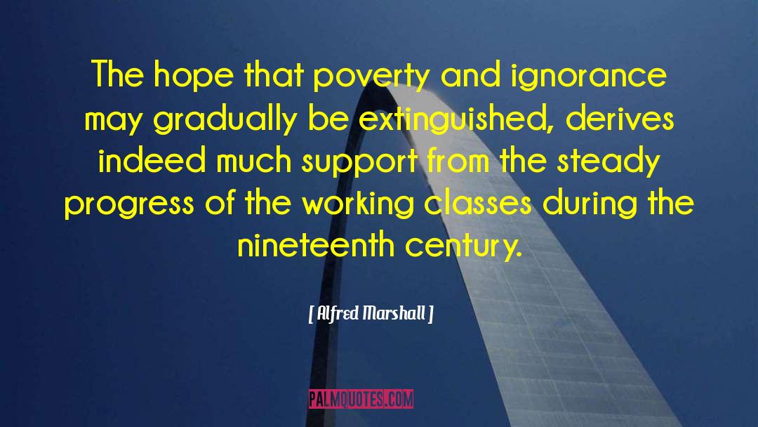 Alfred Marshall Quotes: The hope that poverty and