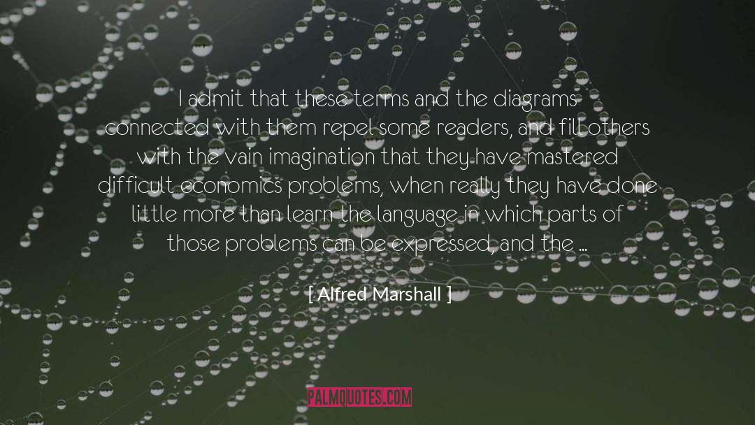 Alfred Marshall Quotes: I admit that these terms