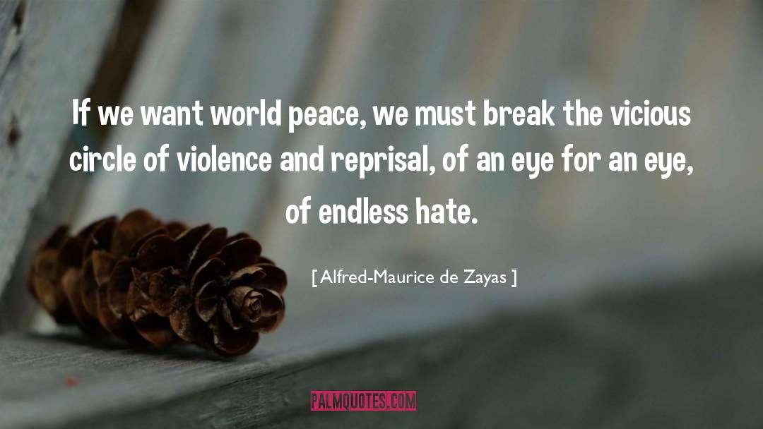 Alfred-Maurice De Zayas Quotes: If we want world peace,