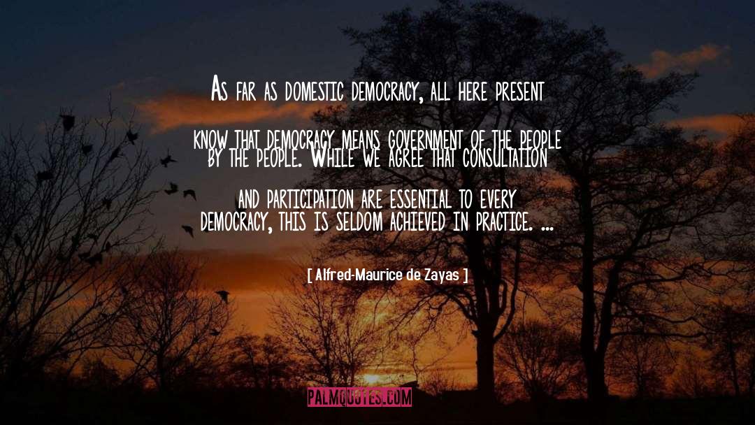 Alfred-Maurice De Zayas Quotes: As far as domestic democracy,