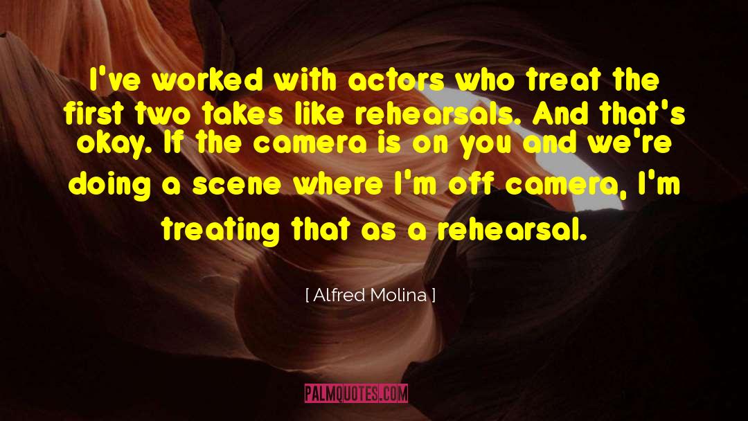 Alfred Molina Quotes: I've worked with actors who