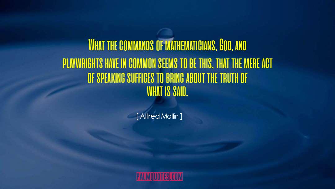 Alfred Mollin Quotes: What the commands of mathematicians,