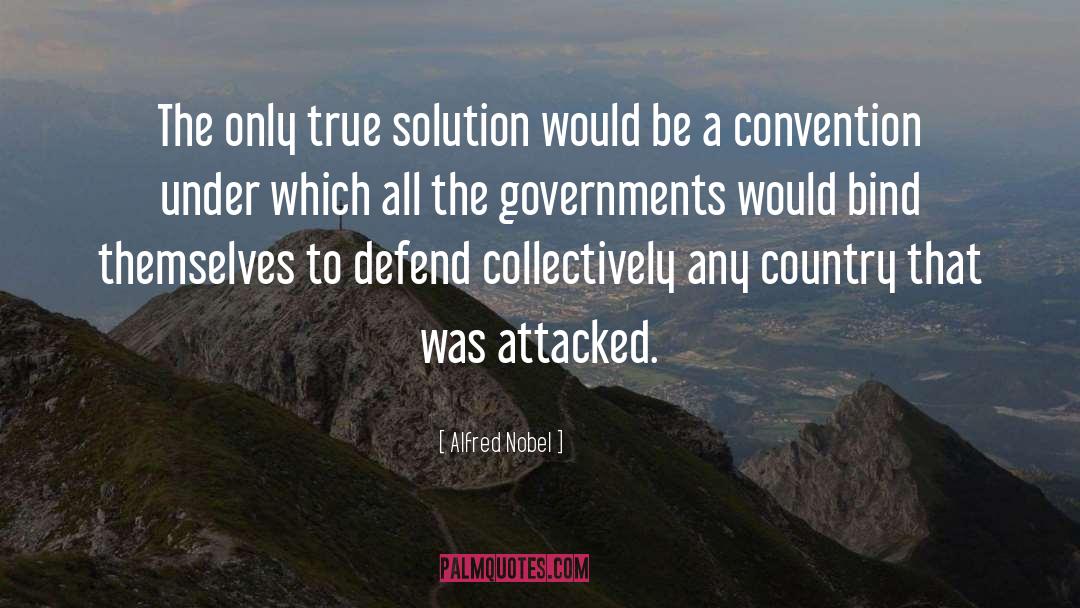 Alfred Nobel Quotes: The only true solution would