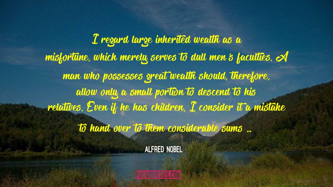 Alfred Nobel Quotes: I regard large inherited wealth