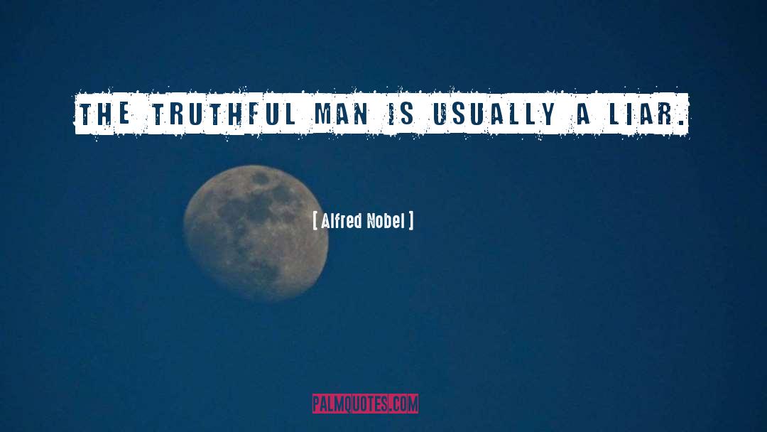 Alfred Nobel Quotes: The truthful man is usually