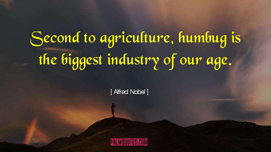 Alfred Nobel Quotes: Second to agriculture, humbug is