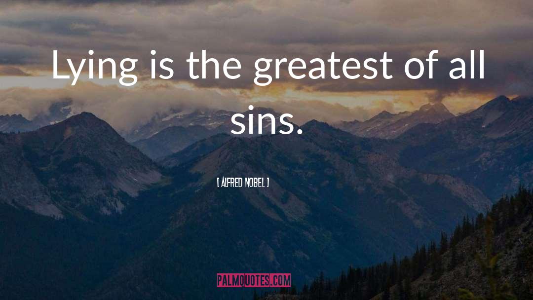 Alfred Nobel Quotes: Lying is the greatest of