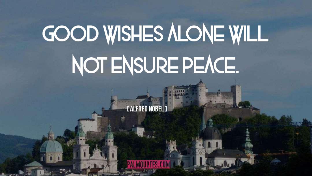 Alfred Nobel Quotes: Good wishes alone will not