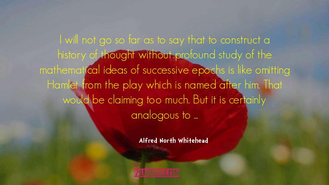 Alfred North Whitehead Quotes: I will not go so