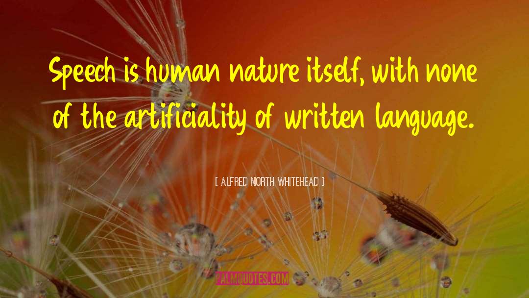 Alfred North Whitehead Quotes: Speech is human nature itself,