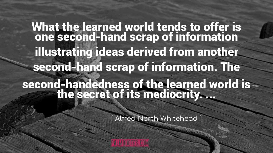 Alfred North Whitehead Quotes: What the learned world tends