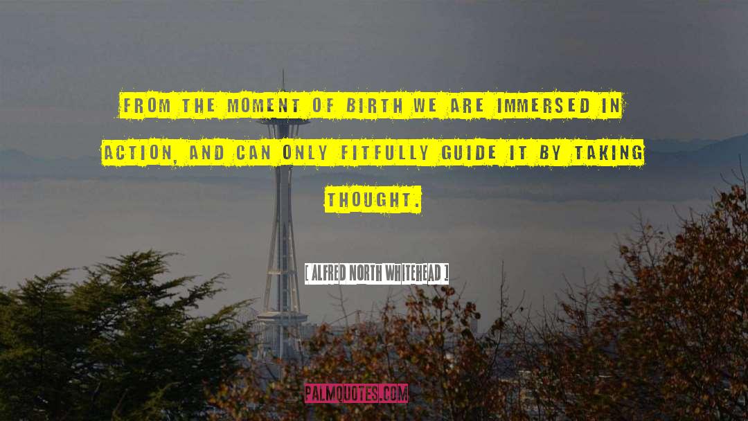 Alfred North Whitehead Quotes: From the moment of birth