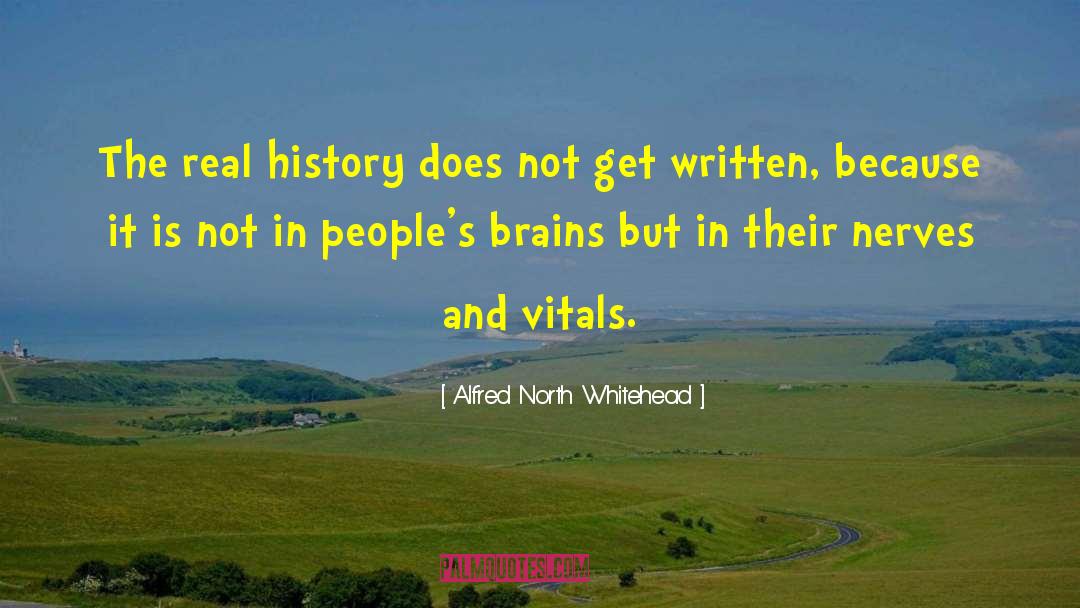 Alfred North Whitehead Quotes: The real history does not