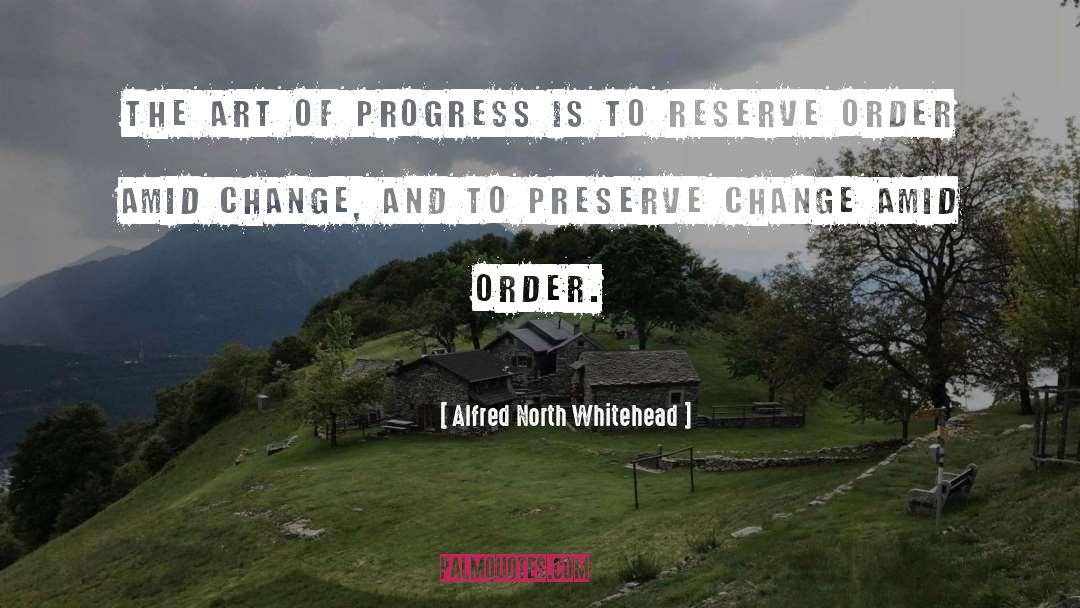 Alfred North Whitehead Quotes: The art of progress is