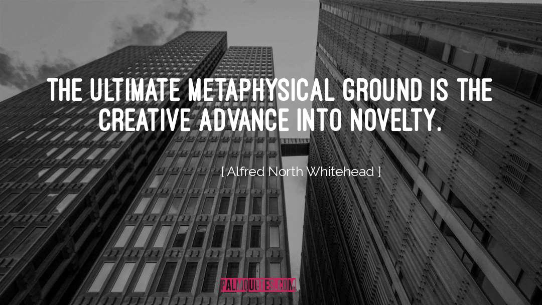 Alfred North Whitehead Quotes: The ultimate metaphysical ground is