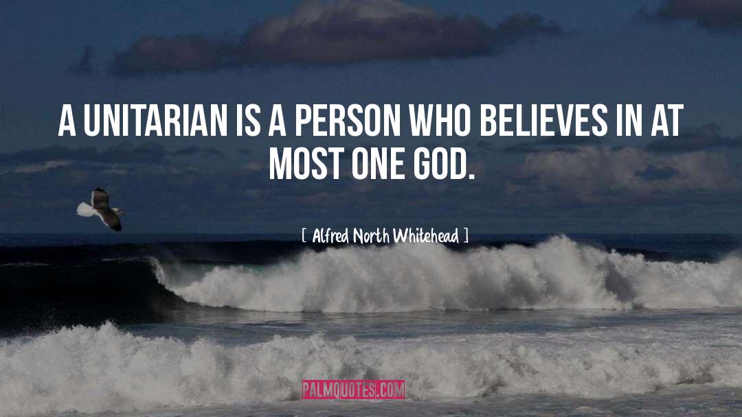 Alfred North Whitehead Quotes: A Unitarian is a person