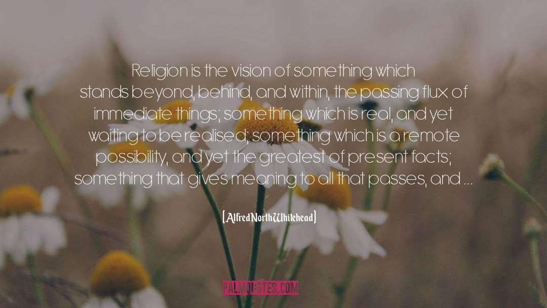 Alfred North Whitehead Quotes: Religion is the vision of