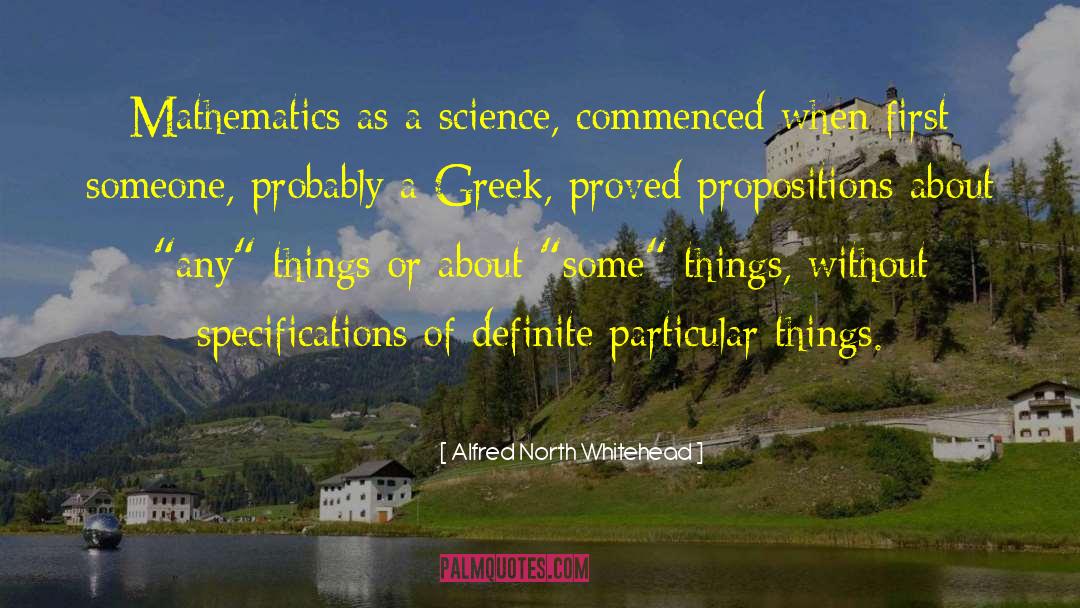 Alfred North Whitehead Quotes: Mathematics as a science, commenced