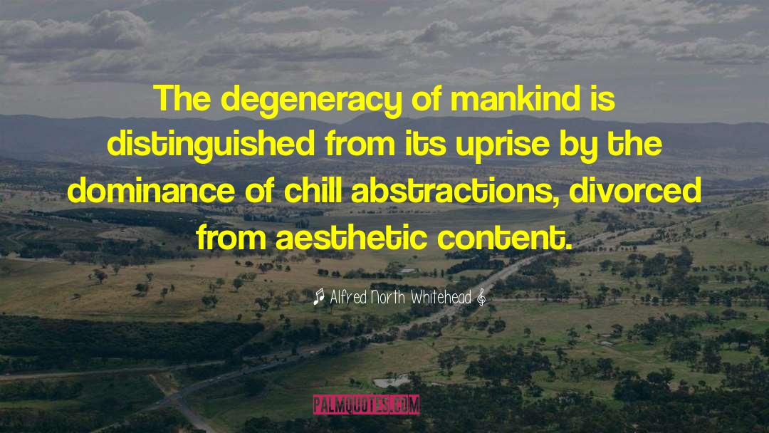 Alfred North Whitehead Quotes: The degeneracy of mankind is